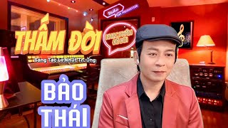 THẤM ĐỜI - BẢO THÁI | Sáng Tác LÊ NHẬT TRƯỜNG | Tôi Đã Hiểu Đời Là Thế Thôi ...