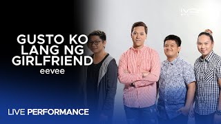 eevee - Gusto Ko Lang Ng Girlfriend (Live Performance)