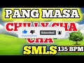 PANG MASA | CHILLY CHA CHA | SMLS | 135 BPM