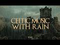 Celtic Music with Rain | Ruined Hilltop Fortress in the Mist | Deep Sleep and Quiet Reflection