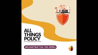 All Things Policy | Deconstructing the DPDPA