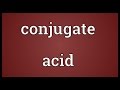 Conjugate acid Meaning