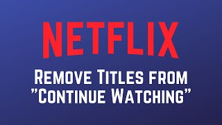 How to Remove Titles from "Continue Watching" on Netflix