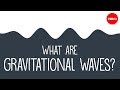 What are gravitational waves? - Amber L. Stuver