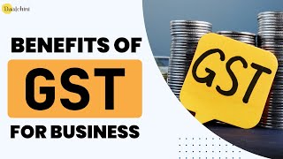 Benefits of GST in India for Businesses [2024] | Daalchini