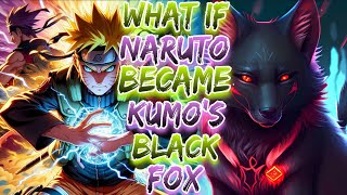 What if Naruto Became Kumo's Black Fox ?