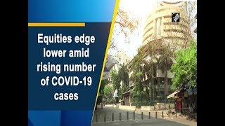 Equities edge lower amid rising number of COVID-19 cases