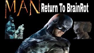 r/BatmanArkham Return To BrainRot