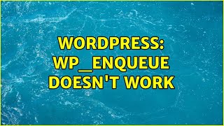 Wordpress: wp_enqueue doesn't work (3 Solutions!!)