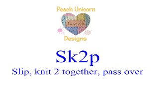 Sk2p - Slip, knit 2 together, psso - Knitting Stitches Video #15