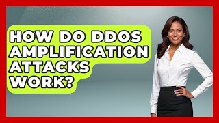 How Do DDoS Amplification Attacks Work? - Internet Infrastructure Explained