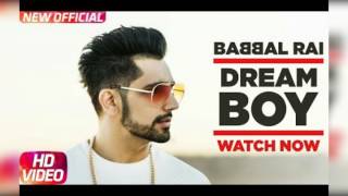 Dream Boy by Babbal Rai || new Punjabi  full HD video song 2017