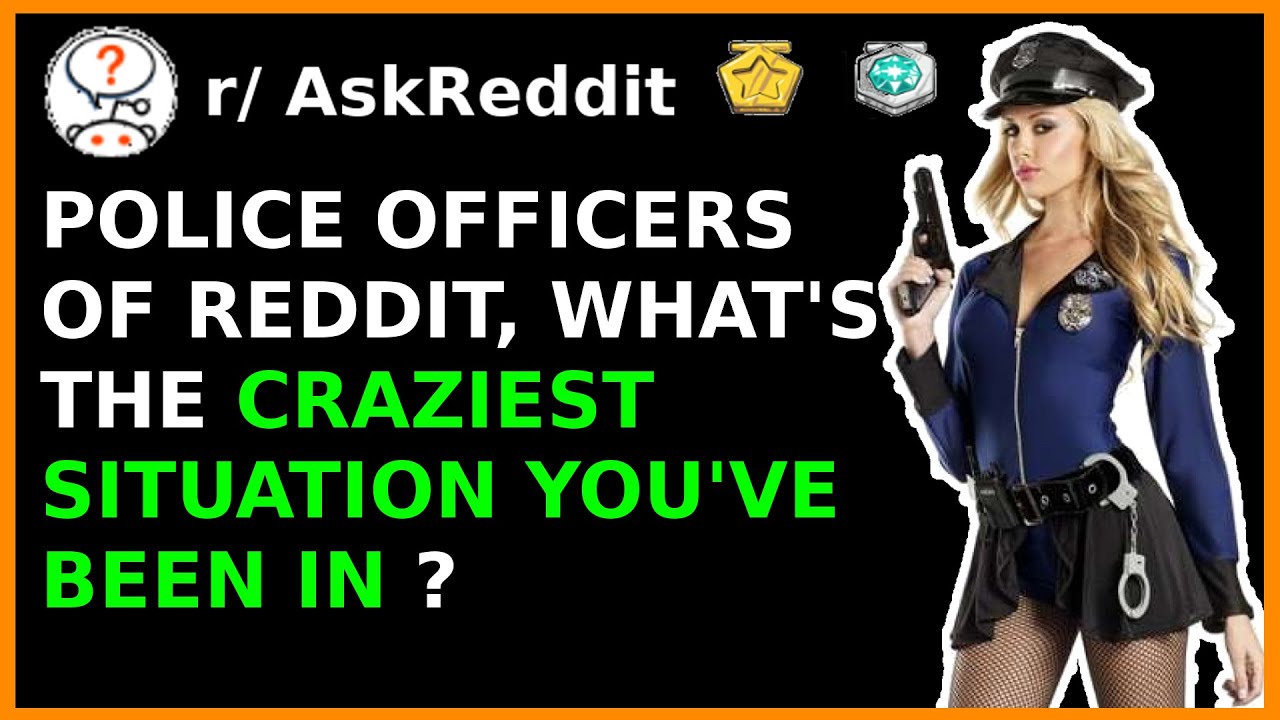 Police Officers Of Reddit, What's The Craziest Situation You've Been In ...