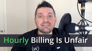 Why Hourly Billing Is Unfair