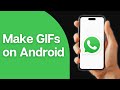 How to Make GIFs on Android and WhatsApp
