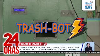 Game Changer - “Trash-Bot” na kayang mag-charge ‘pag nilagyan ng plastic bottle... | 24 Oras