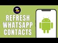 How To Refresh WhatsApp Contacts In Android