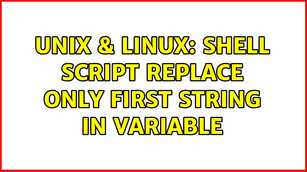 Unix Linux Shell Script Replace Only First String In Variable Youtube