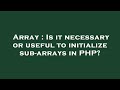 Array : Is it necessary or useful to initialize sub-arrays in PHP?
