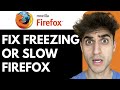 How to Get Rid of Freezing or Slow Running Firefox