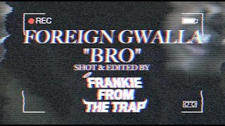 FOREIGN GWALLA - BRO (PROD. TREEZTURNMEUP) (Official Music Video)