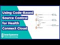 Using Code Based Source Control for Health Connect Cloud