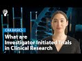 CRA Basics: What are Investigator Initiated Trials in Clinical Research?