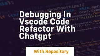debugging in vscode code refactor with chatgpt