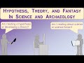 Theory, hypothesis, and fantasy in science and archaeology – Archaeology Studio 092