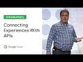 Delivering Connected Digital Experiences With APIs (Cloud Next '19)