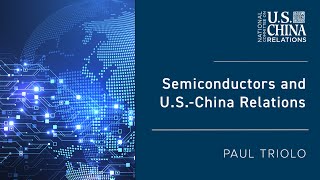 Semiconductors and U.S.-China Relations | Paul Triolo