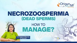 Sperm Present but All Dead? Everything You Need to Know About Necrospermia! from| Dr. Rashmi Sharma|