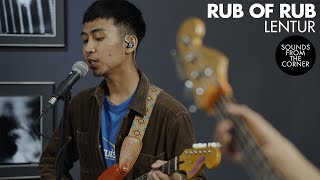 Rub of Rub - Lentur | Sounds From The Corner Session #45