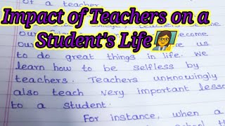 Impact of Teachers on a student's life//write an essay on impact of Teachers on a student's life.