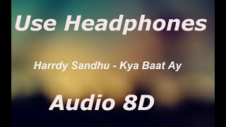 Harrdy Sandhu - Kya Baat Ay - Harrdy Sandhu -(8D AUDIO)