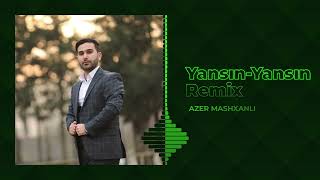 Azer Mashxanli - Yansın Yansın Remix