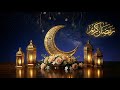 Ramadan Kareem 2026/1447 H 🌙 Deeply Relaxing Ramadan Instrumental Music