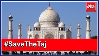 #SaveTheTaj No Love For The Monument Of Love? | India Today Exclusive
