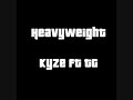 heavyweight kyze ft tg