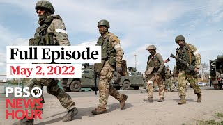 PBS NewsHour full episode, May 2, 2022