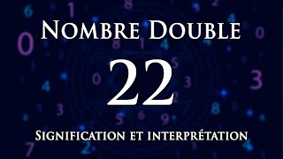 🌀 INTERPRÉTATION DU NOMBRE 22 : numérologie et message angélique