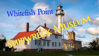 Whitefish Point | Shipwreck Museum| History | Lake Superior | Upper Peninsula |Facts Guide Video |