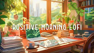 Positive Vibes ~ playlist that make you feel positive and calm [chill hip hop]  🎶 Lofi Study Music