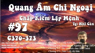 Tập 97 || Quang Âm Chi Ngoại || Tác giả Nhĩ Căn || Chương 370- 373 || Bản dịch