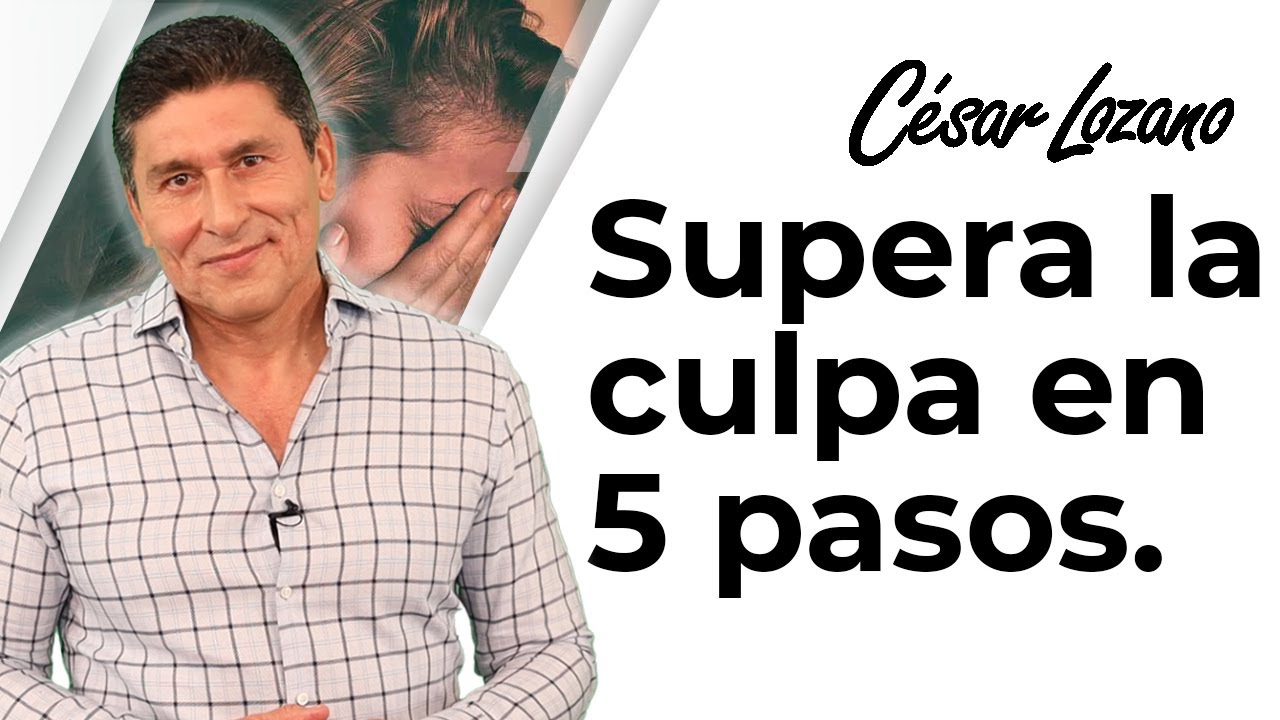5 Claves Para Superar La Culpa Dr Cesar Lozano Youtube