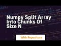 numpy split array into chunks of size n
