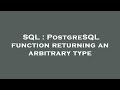 SQL : PostgreSQL function returning an arbitrary type