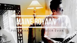Maine Royaan | Official Music Video | Tanveer Evan | Location Of Nirvana
