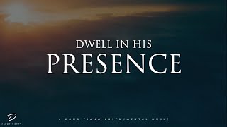Dwell In His Presence: 4 Hour Prayer, Meditation & Relaxation Soaking Music