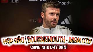 HỌP BÁO | BOURNEMOUTH - MAN UTD: CĂNG NHƯ DÂY ĐÀN!